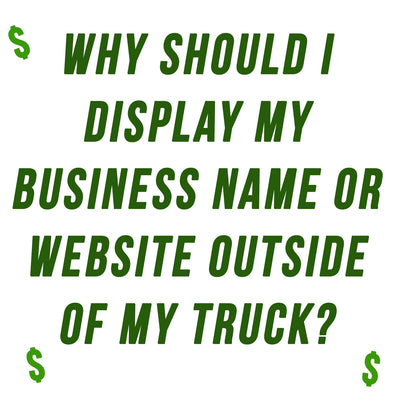 Why Should I Display My Business Name or Website Outside of My Truck?