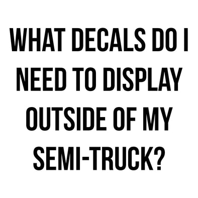 What decals do I need to display outside of my semi-truck?