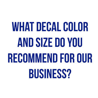 What Decal Color and Size Do You Recommend for our Business?