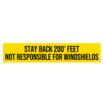 stay back 200 feet not responsible for windshields