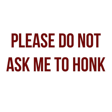 Please Do not ask me to honk truck decal