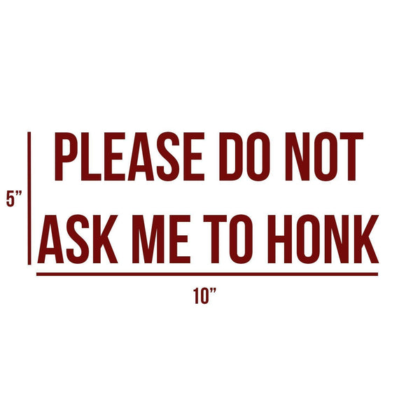 Please Do Not Ask Me To Honk Decal