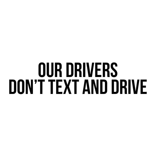Our Drivers Don't Text and Drive Decal